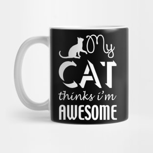 My Cat Thinks I'm Awesome Mug